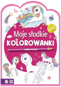 Kolorowanka z naklejkami Moje słodkie kolorowanki Jednorożce 4+, Zielona Sowa