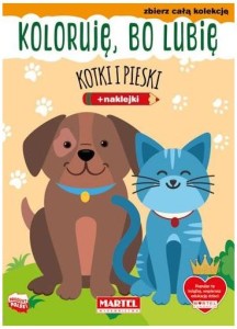 Kolorowanka z naklejkami Koloruję bo lubię Kotki i pieski, Martel