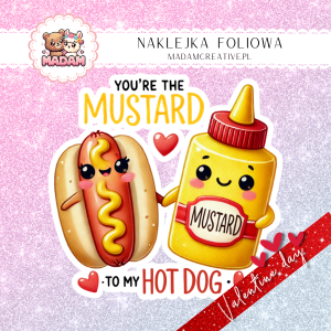 Naklejka Foliowa Pojedyncza Walentynkowa Musztarda i Hot Dog – Jesteś musztardą do mojego hot-doga! Madam